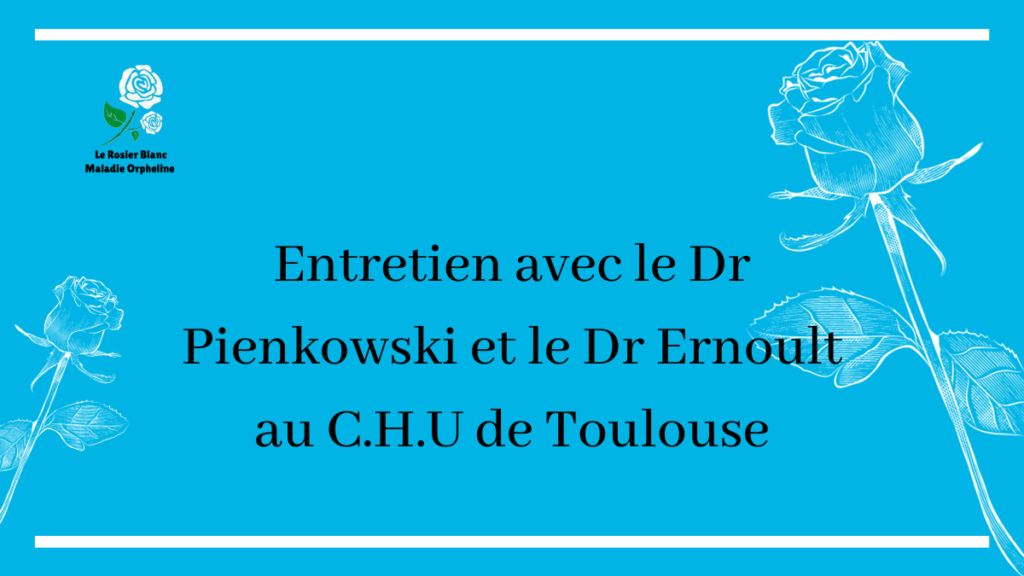 Entretien avec le Dr Pienkowski et le Dr Ernoult au C.H.U de Toulouse