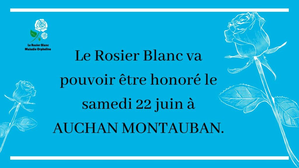 Le Rosier Blanc va pouvoir être honoré le samedi 22 juin à AUCHAN MONTAUBAN.