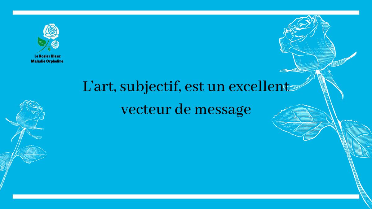 L’art, subjectif, est un excellent vecteur de message