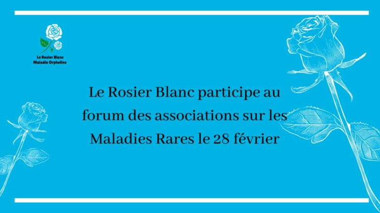 Le Rosier Blanc participe au forum des associations sur les Maladies Rares le 28 février