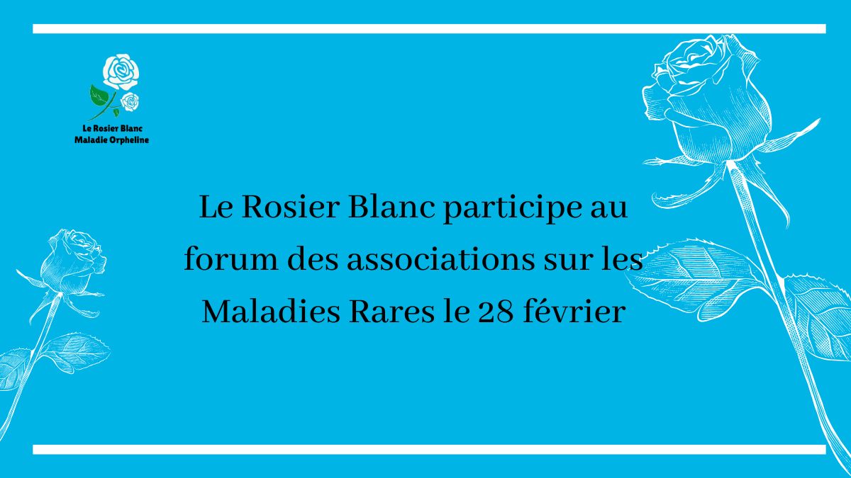 Le Rosier Blanc participe au forum des associations sur les Maladies Rares le 28 février 2025