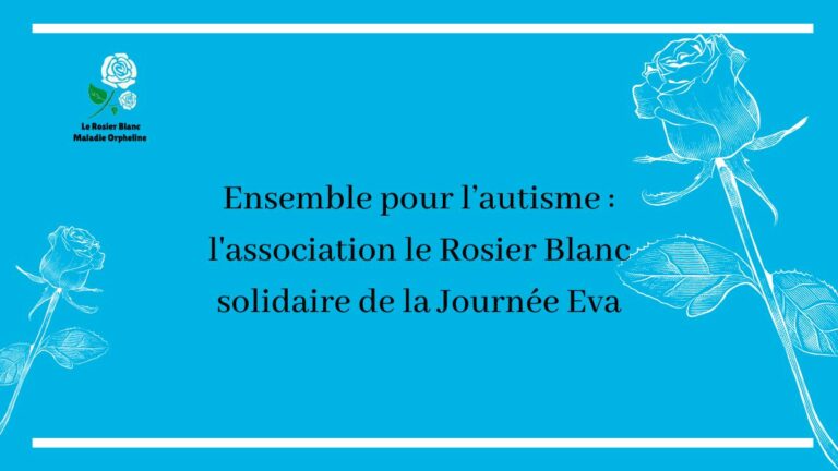Ensemble pour l’autisme : l'association le Rosier Blanc solidaire de la Journée Eva