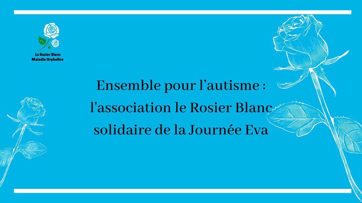 Ensemble pour l’autisme : l’association le Rosier Blanc solidaire de la Journée Eva