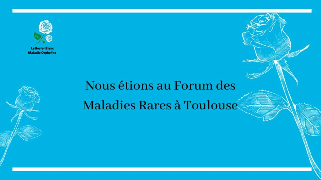 Nous étions au Forum des Maladies Rares à Toulouse