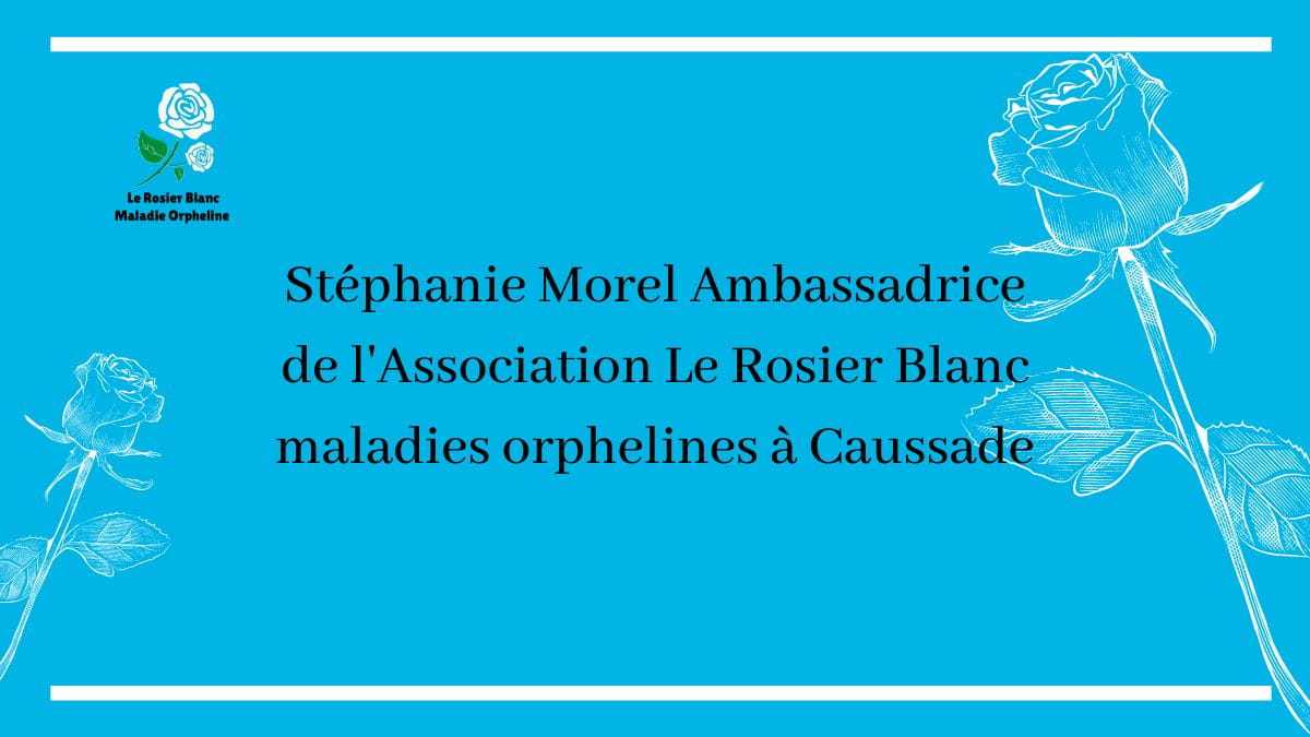 Stéphanie Morel Ambassadrice de l'Association Le Rosier Blanc maladies orphelines à Caussade