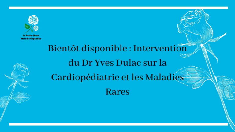 Bientôt disponible : Intervention du Dr Yves Dulac sur la Cardiopédiatrie et les Maladies Rares
