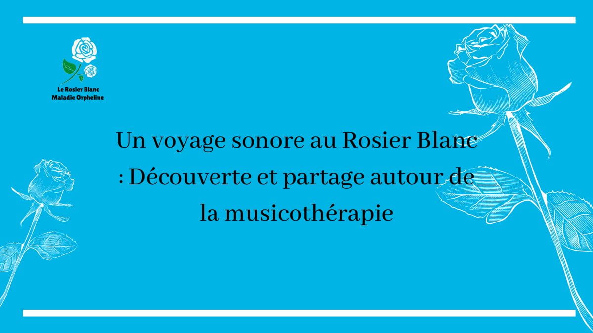 Un voyage sonore au Rosier Blanc : Découverte et partage autour de la musicothérapie