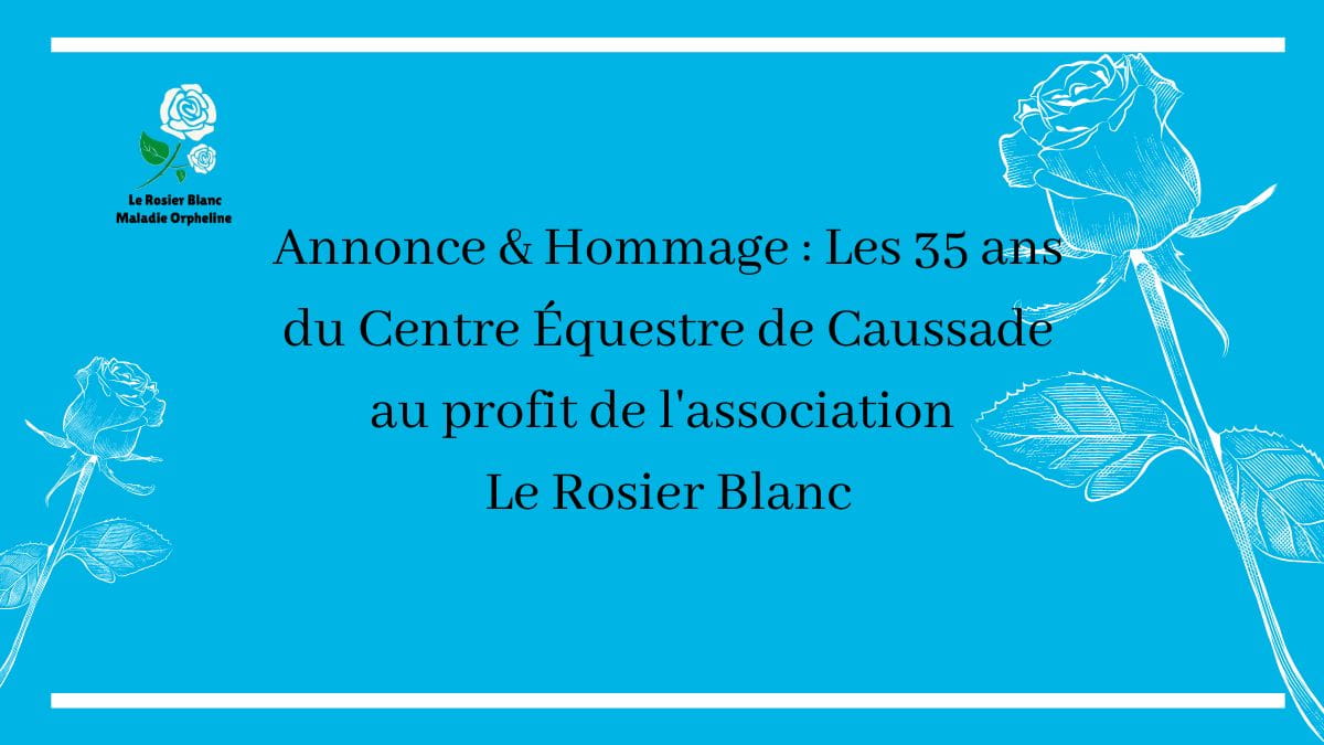 Annonce & Hommage : Les 35 ans du Centre Équestre de Caussade au profit de l'association Le Rosier Blanc